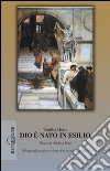 Dio è nato in esilio. Diario di Ovidio a Tomi libro