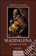 Maddalena. Femmina di locanda libro