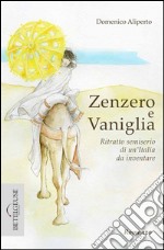 Zenzero e Vaniglia. Ritratto semiserio di un'Italia da inventare