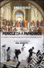 Da Pericle a Papadimos. La rabbia e l'orgoglio di una terra con il futuro già scritto libro