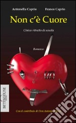 Non c'è cuore. Cinico ritratto di scuola libro