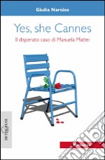 Yes, she Cannes. Il disperato caso di Manuela Mattei libro