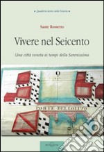 Vivere nel Seicento. Una città veneta ai tempi della Serenissima libro