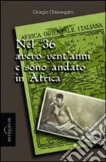 Nel '36 avevo vent'anni e sono andato in Africa