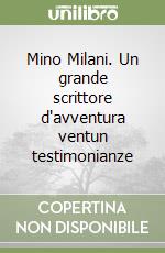 Mino Milani. Un grande scrittore d'avventura ventun testimonianze libro