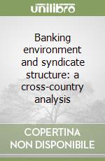 Banking environment and syndicate structure: a cross-country analysis libro