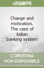 Change and motivation. The case of italian banking system