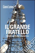 Il grande fratello. Strategie del dominio libro