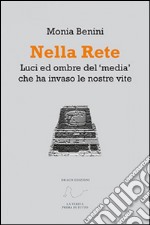 Nella rete. Luci ed ombre del «media» che ha invaso le nostre vite libro