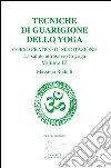 Tecniche di guarigione dello yoga. Corso pratico di meditazione. La salute attraverso lo yoga. Vol. 3 libro
