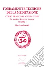 Fondamenti e tecniche della meditazione. Corso pratico di meditazione. La salute attraverso lo yoga. Con Link a video. Vol. 1 libro