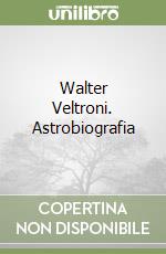 Walter Veltroni. Astrobiografia libro