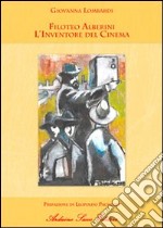 Filoteo Alberini. L'inventore del cinema libro