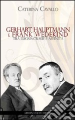 Gerhart Hauptmann e Frank Wedekind. Tra idiosincrasie e affinità