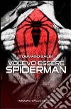 Volevo essere Spiderman libro di Balbi Tommaso