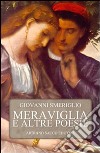 Meraviglia e altre poesie libro di Smeriglio Giovanni