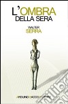 L'ombra della sera libro di Serra Walter