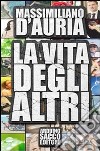 La vita degli altri libro di D'Auria Massimo jr.