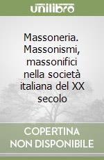 Massoneria. Massonismi, massonifici nella società italiana del XX secolo libro