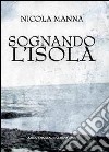 Sognando l'isola libro di Manna Nicola