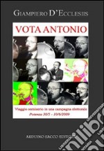 Vota Antonio! Viaggio semiserio in una campagna elettorale libro