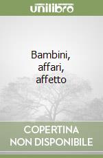 Bambini, affari, affetto libro