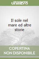 Il sole nel mare ed altre storie libro