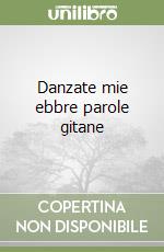 Danzate mie ebbre parole gitane libro