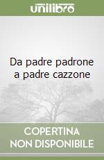 Da padre padrone a padre cazzone