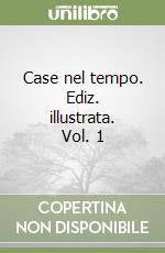 Case nel tempo. Ediz. illustrata. Vol. 1 libro