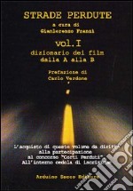 Strade perdute. Dizionario dei film 2010. Vol. 1: A-B da Abandon a Blair withc progect 2 libro