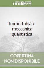 Immortalità e meccanica quantistica