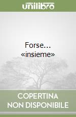 Forse... «insieme»