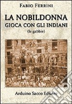 La nobildonna gioca con gli indiani (le gabbie) libro