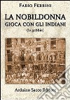 La nobildonna gioca con gli indiani (le gabbie) libro