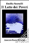 Il latte di poveri libro di Scarselli Emilio