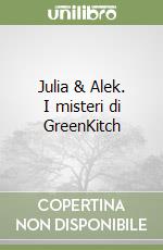 Julia & Alek. I misteri di GreenKitch libro