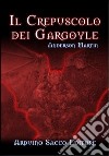 Il crepuscolo dei Gargoyle libro