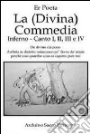 La (Divina) Commedia. Inferno, canto I, II, III e IV. De divino cià poco. Arifatta in dialetto romanesco pe' favve fa' du' risate libro