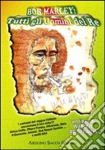 Bob Marley. Tutti gli uomini del re libro