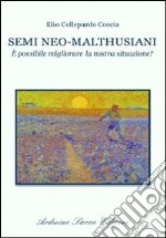 Semi neo-malthusiani. È possibile migliorare la nostra situazione? libro