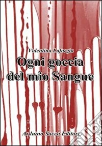Ogni goccia del mio sangue libro