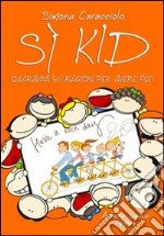 Sì kid. Quaranta (+1) ragioni per avere figli libro