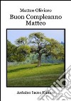 Buon compleanno Matteo libro di Oliviero Matteo