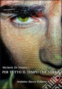 Per tutto il tempo che verrà libro