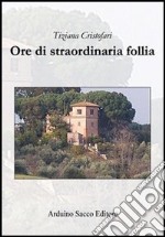 Ore di straodinaria follia libro