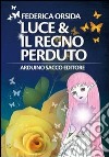 Luce & il regno perduto libro