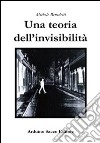 Una teoria dell'invisibilità libro di Benedetti Michele