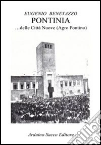 Pontinia... delle città nuove (Agro Pontino) libro