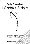 Il centro a sinistra. L'inquietudine riformatrice dei cattolici democratici da Murri e Zaccagnini libro